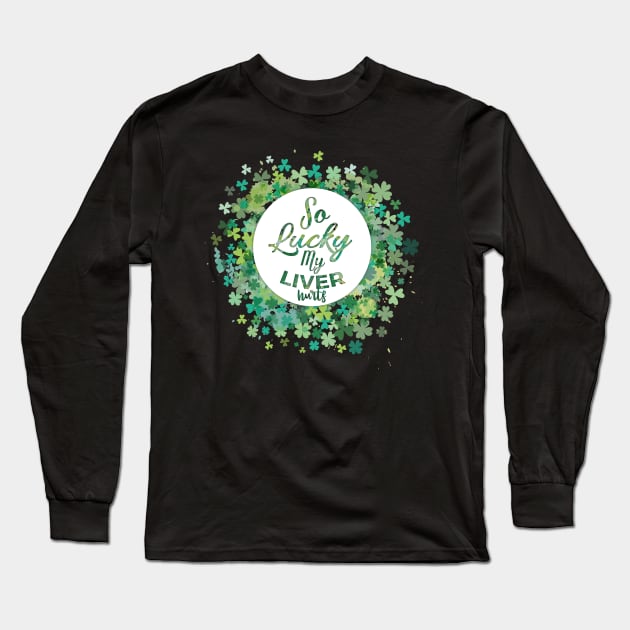 so lucky my liver hurts funny st patricks day drinking design Long Sleeve T-Shirt by BadDesignCo